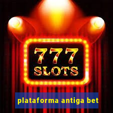 plataforma antiga bet