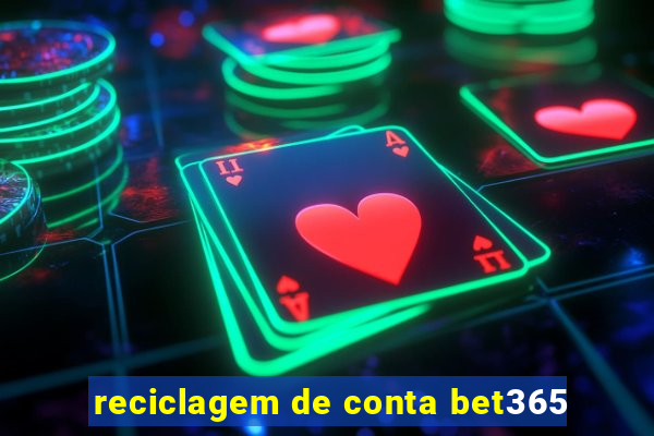 reciclagem de conta bet365