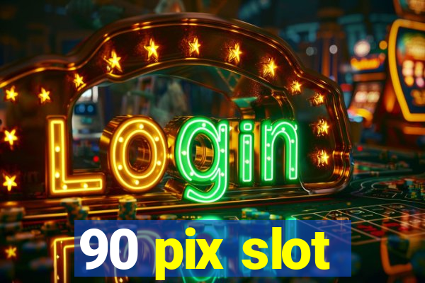 90 pix slot