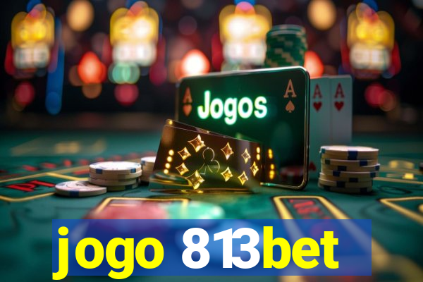 jogo 813bet