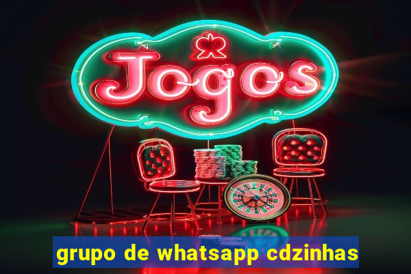 grupo de whatsapp cdzinhas