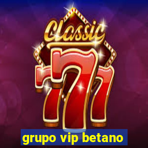 grupo vip betano