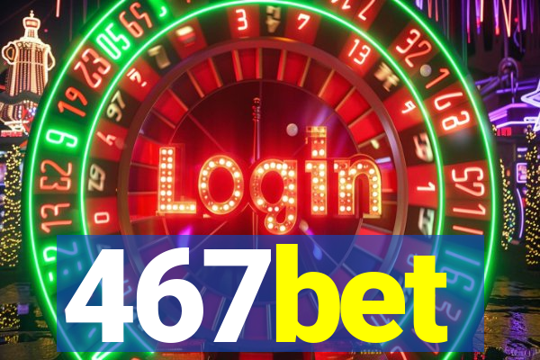 467bet