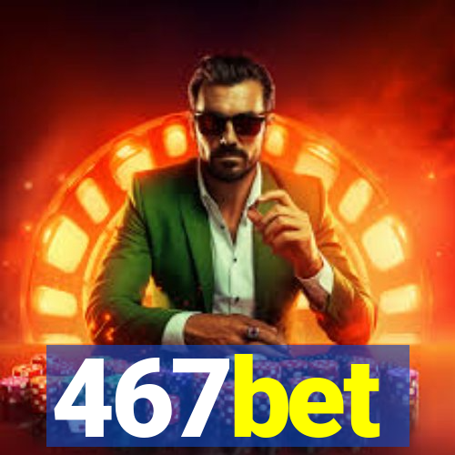 467bet