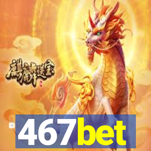 467bet