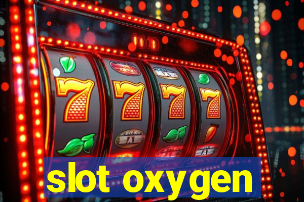 slot oxygen