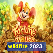 wildfire 2023