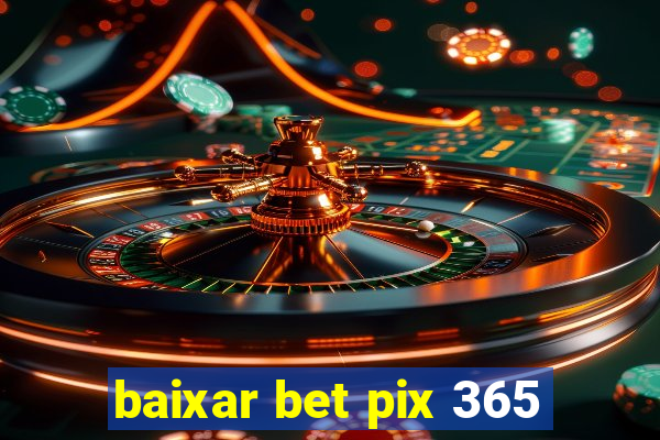 baixar bet pix 365