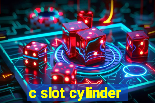 c slot cylinder