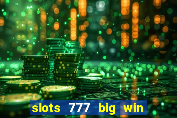 slots 777 big win paga mesmo