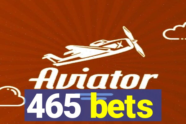 465 bets