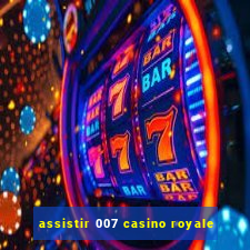 assistir 007 casino royale