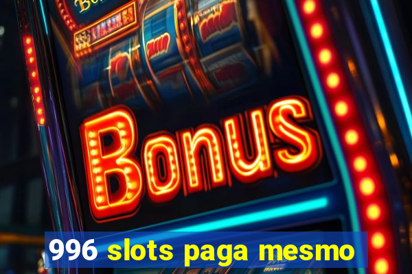 996 slots paga mesmo