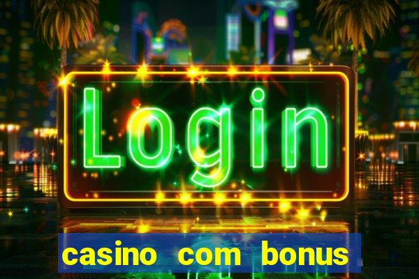 casino com bonus gratis de boas vindas