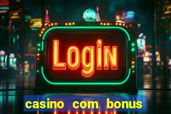 casino com bonus gratis de boas vindas