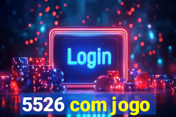 5526 com jogo