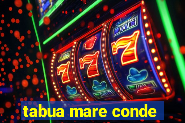 tabua mare conde