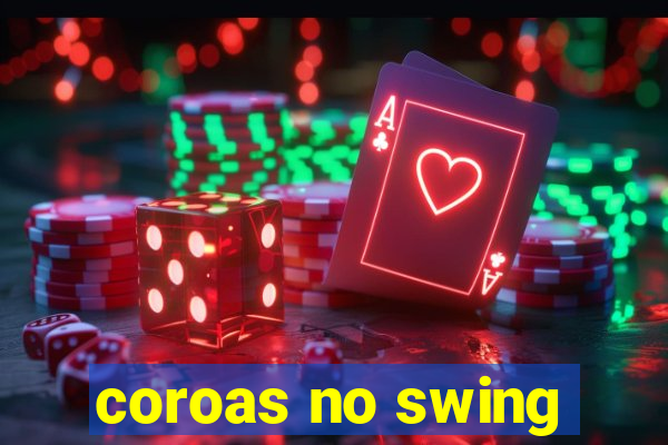 coroas no swing