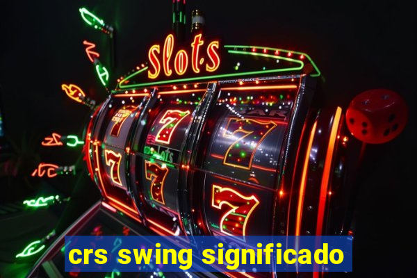 crs swing significado