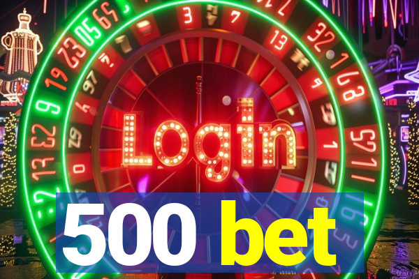 500 bet