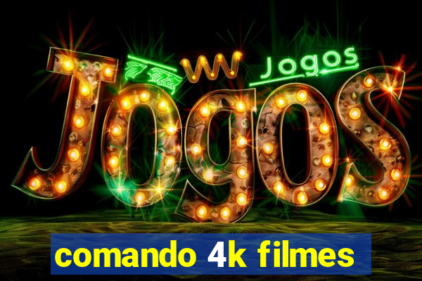 comando 4k filmes