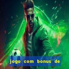 jogo com bonus de cadastro sem deposito