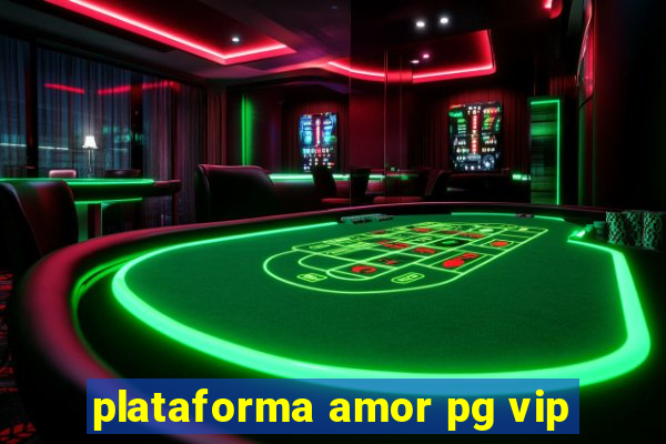 plataforma amor pg vip