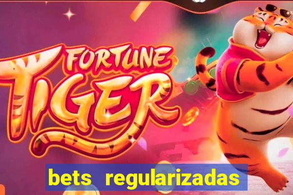 bets regularizadas no brasil