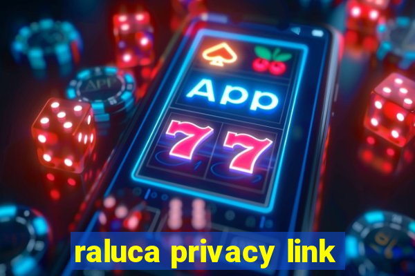 raluca privacy link