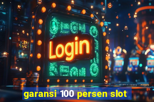 garansi 100 persen slot