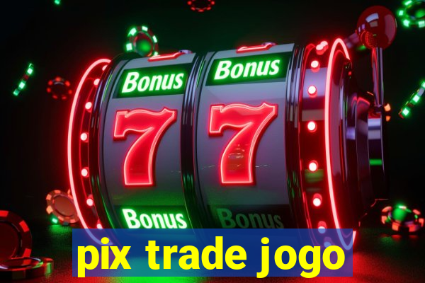 pix trade jogo