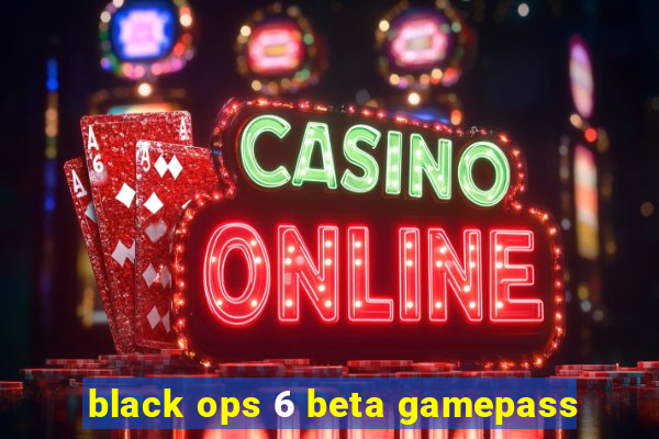 black ops 6 beta gamepass