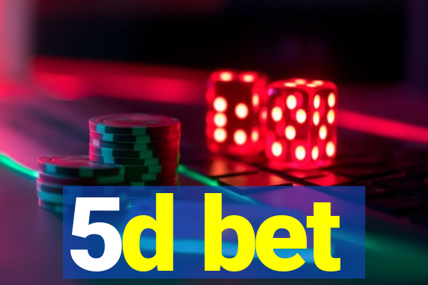 5d bet