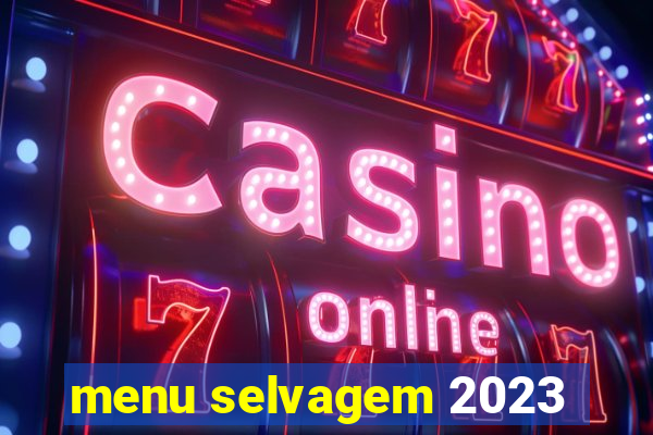 menu selvagem 2023