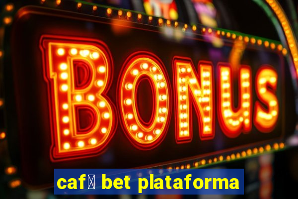 caf茅 bet plataforma