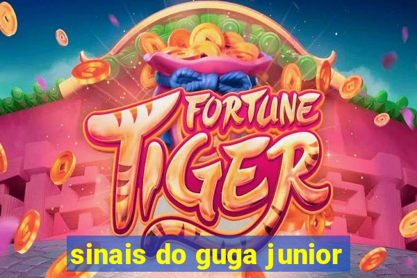 sinais do guga junior