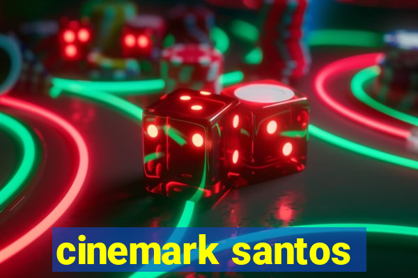 cinemark santos