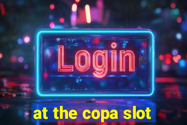 at the copa slot