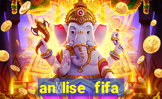 an谩lise fifa bet365 gr谩tis