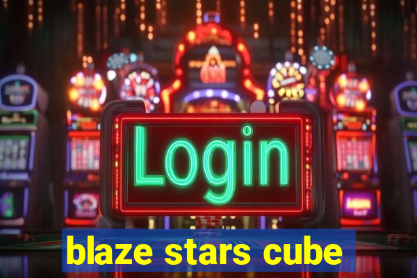 blaze stars cube