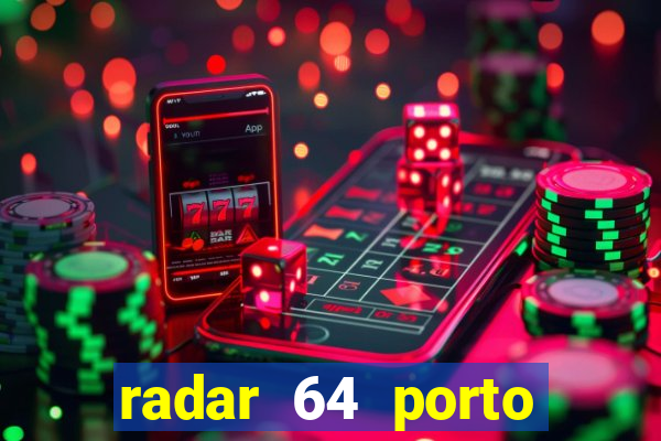 radar 64 porto seguro hoje