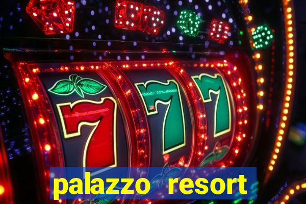 palazzo resort hotel and casino