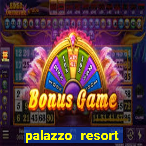 palazzo resort hotel and casino