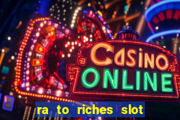 ra to riches slot free play