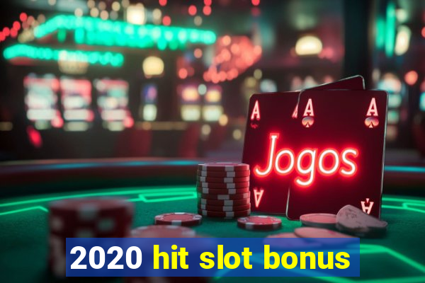 2020 hit slot bonus