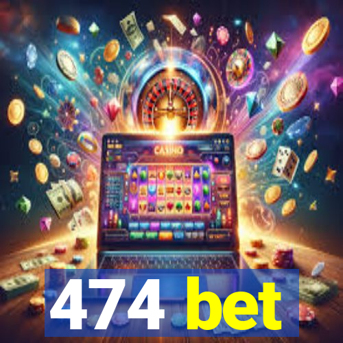 474 bet