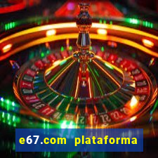 e67.com plataforma de jogos