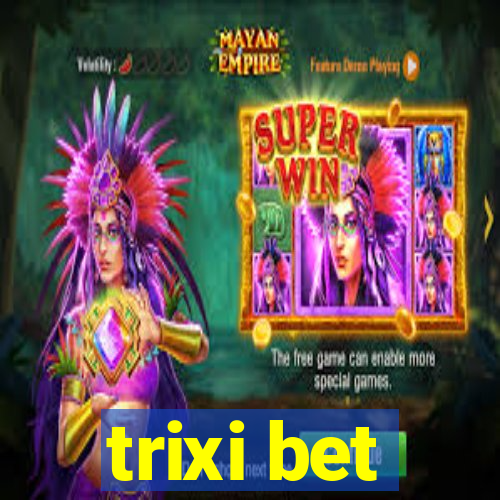 trixi bet