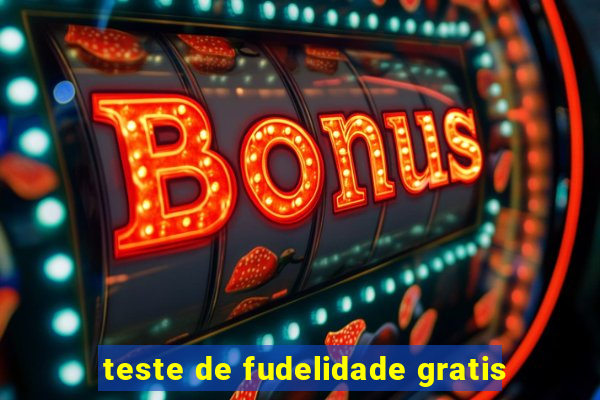 teste de fudelidade gratis