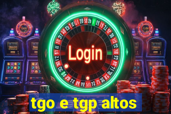 tgo e tgp altos